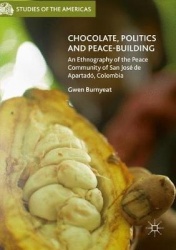 Chocolate, Politics and Peace-Building : An Ethnography of the Peace Community of San José de Apartadó, Colombia