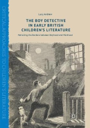 The Boy Detective in Early British Children’s Literature - Patrolling the Borders between Boyhood and Manhood