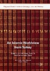 An Islamic Worldview from Turkey - Religion in a Modern, Secular and Democratic State