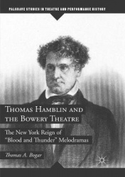 Thomas Hamblin and the Bowery Theatre : The New York Reign of 
