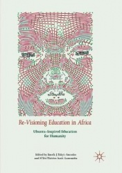 Re-Visioning Education in Africa : Ubuntu-Inspired Education for Humanity