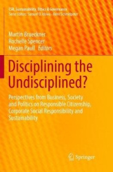 Disciplining the Undisciplined? : Perspectives from Business, Society and Politics on Responsible Citizenship, Corporate