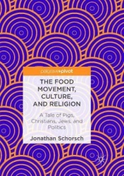 The Food Movement, Culture, and Religion : A Tale of Pigs, Christians, Jews, and Politics
