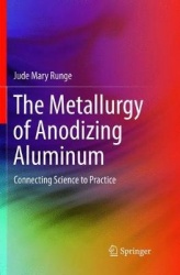 The Metallurgy of Anodizing Aluminum : Connecting Science to Practice