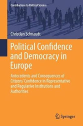 Political Confidence and Democracy in Europe - Antecedents and Consequences of Citizens’ Confidence in Representative and Regula