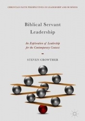 Biblical Servant Leadership : An Exploration of Leadership for the Contemporary Context