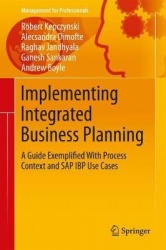 Implementing Integrated Business Planning : A Guide Exemplified With Process Context and SAP IBP Use Cases