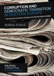 Corruption and Democratic Transition in Eastern Europe - The Role of Political Scandals in Post-Milošević Serbia