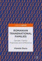 Romanian Transnational Families : Gender, Family Practices and Difference