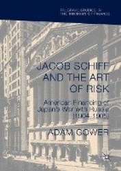 Jacob Schiff and the Art of Risk - American Financing of Japan's War with Russia (1904-1905)