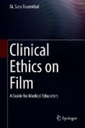 Clinical Ethics on Film : A Guide for Medical Educators