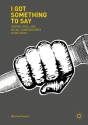 I Got Something to Say - Gender, Race, and Social Consciousness in Rap Music