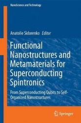 Functional Nanostructures and Metamaterials for Superconducting Spintronics - From Superconducting Qubits to Self-Organized Nano