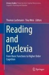 Reading and Dyslexia - From Basic Functions to Higher Order Cognition