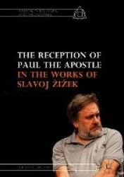 The Reception of Paul the Apostle in the Works of Slavoj Žižek