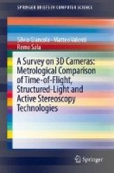 A Survey on 3D Cameras: Metrological Comparison of Time-of-Flight, Structured-Light and Active Stereoscopy Technologies