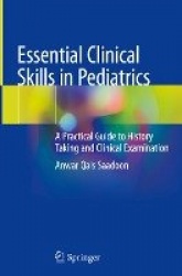 Essential Clinical Skills in Pediatrics : A Practical Guide to History Taking and Clinical Examination