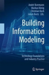 Building Information Modeling - Technology Foundations and Industry Practice