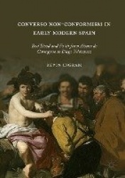 Converso Non-Conformism in Early Modern Spain : Bad Blood and Faith from Alonso de Cartagena to Diego Velázquez
