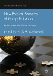 New Political Economy of Energy in Europe - Power to Project, Power to Adapt