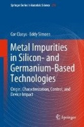 Metal Impurities in Silicon- and Germanium-Based Technologies - Origin, Characterization, Control, and Device Impact