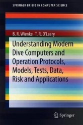 Understanding Modern Dive Computers and Operation : Protocols, Models, Tests, Data, Risk and Applications