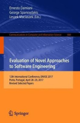 Evaluation of Novel Approaches to Software Engineering - 12th International Conference, ENASE 2017, Porto, Portugal, April 28–29