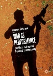 War as Performance - Conflicts in Iraq and Political Theatricality