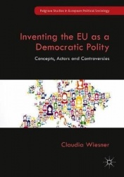Inventing the EU as a Democratic Polity : Concepts, Actors and Controversies