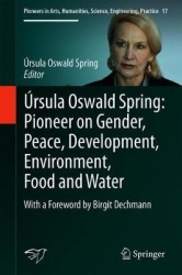 Úrsula Oswald Spring: Pioneer on Gender, Peace, Development, Environment, Food and Water - With a Foreword by Birgit Dechmann
