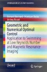 Geometric and Numerical Optimal Control - Application to Swimming at Low Reynolds Number and Magnetic Resonance Imaging