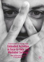 Embodied Activities in Face-to-face and Mediated Settings - Social Encounters in Time and Space