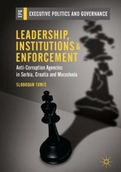 Leadership, Institutions and Enforcement - Anti-Corruption Agencies in Serbia, Croatia and Macedonia