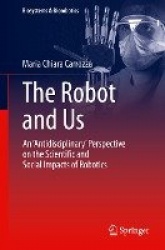The Robot and Us : An 'Antidisciplinary' Perspective on the Scientific and Social Impacts of Robotics