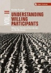 Understanding Willing Participants, Volume 2 : Milgram’s Obedience Experiments and the Holocaust