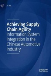 Achieving Supply Chain Agility - Information System Integration in the Chinese Automotive Industry