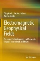 Electromagnetic Geophysical Fields : Precursors to Earthquakes and Tsunamis; Impacts on the Brain and Heart