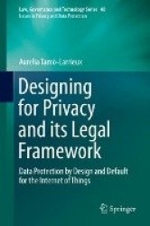 Designing for Privacy and its Legal Framework - Data Protection by Design and Default for the Internet of Things