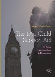 The 1991 Child Support Act : Failure Foreseeable and Foreseen