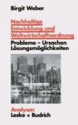 Nachhaltige Entwicklung und Weltwirtschaftsordnung - Probleme, Ursachen Lösungskonzepte. Ein problemorientierter Lehrtext