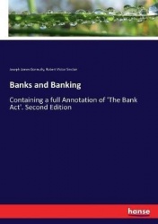 Banks and Banking - Containing a full Annotation of 'The Bank Act'. Second Edition