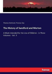 The History of Sandford and Merton - A Work Intended for the Use of Children - in Three Volumes - Vol. 3