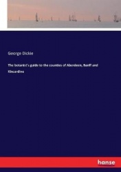 The botanist's guide to the counties of Aberdeen, Banff and Kincardine