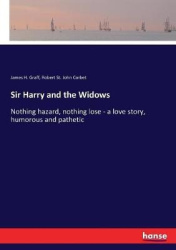 Sir Harry and the Widows - Nothing hazard, nothing lose - a love story, humorous and pathetic
