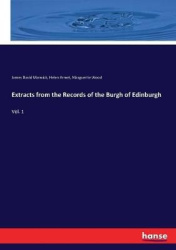 Extracts from the Records of the Burgh of Edinburgh - Vol. 1