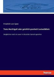 Trutz-Nachtigall oder geistlich-poetisch Lustwäldlein - Desgleichen noch nie zuvor in deutscher Sprache gesehen