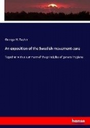 An exposition of the Swedish movement-cure - Together with a summary of the principles of general hygiene