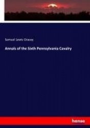 Annals of the Sixth Pennsylvania Cavalry