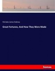 Great Fortunes, And How They Were Made