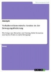 Verhaltensökonomische Ansätze in der Bewegungsförderung - Wie bringt man Menschen mit Framing, Habit Formation und Anchor Points